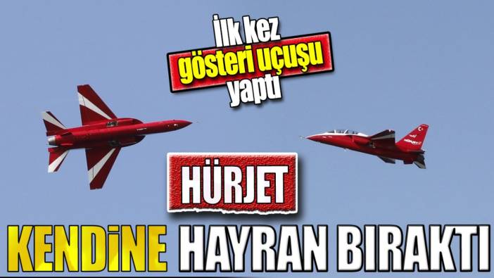 İlk kez gösteri uçuşu yaptı. HÜRJET kendine hayran bıraktı