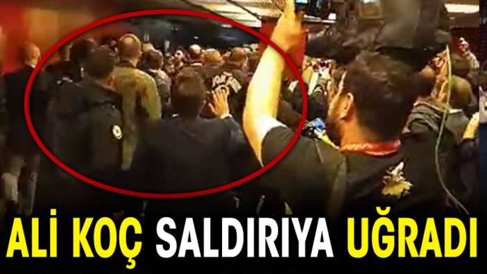 Ali Koç saldırıya uğradı!