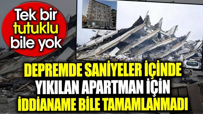 Depremde saniyeler içinde yıkılan apartman için iddianame bile tamamlanmadı. Tek bir tutuklu bile yok