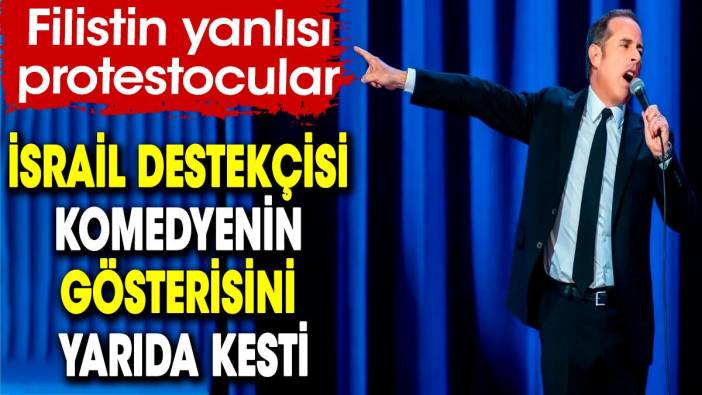 Filistin yanlısı protestocular İsrail destekçisi komedyenin gösterisini yarıda kesti