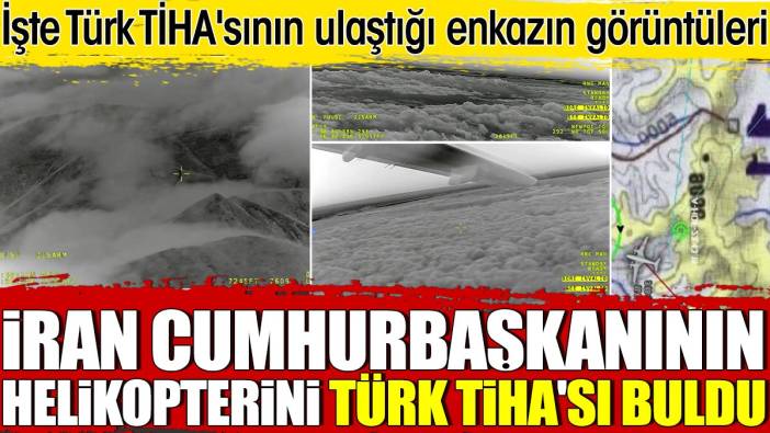 İran Cumhurbaşkanının helikopterini TÜRK TİHA'sı buldu. İşte TİHA'nın ulaştığı enkaz görüntüleri