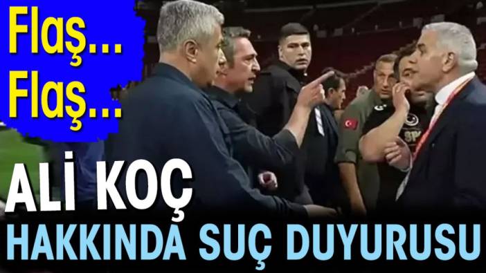 Ali Koç hakkında suç duyurusu