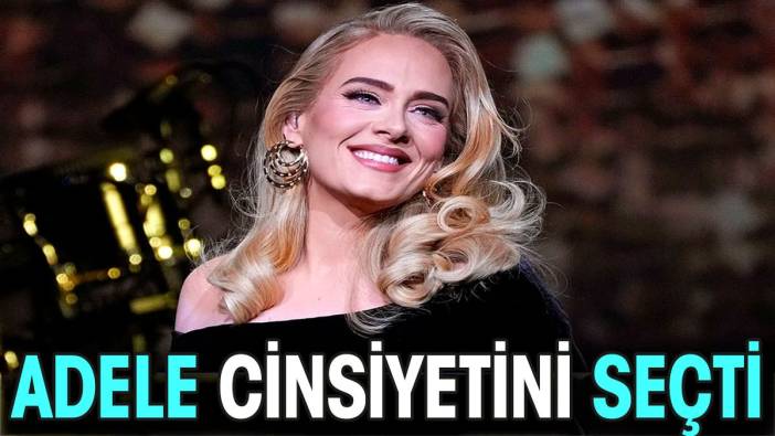 Adele cinsiyetini seçti