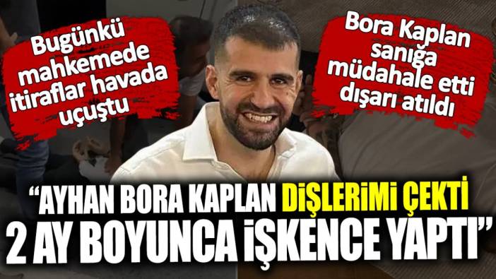 Ayhan Bora Kaplan davasının bugünkü duruşmasında itiraflar havada uçuştu