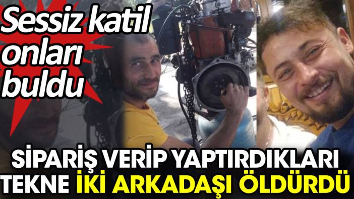 Sipariş verip yaptırdıkları tekne iki arkadaşı öldürdü. Sessiz katil onları buldu