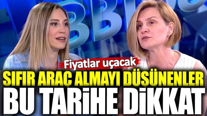 Sıfır araç almayı düşünenler bu tarihe dikkat! Fiyatlar uçacak