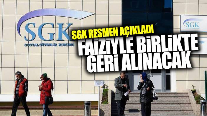 SGK resmen açıkladı! Faiziyle beraber geri alınacak