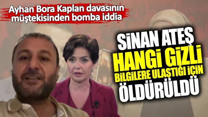 Sinan Ateş hangi gizli bilgilere ulaştığı için öldürüldü