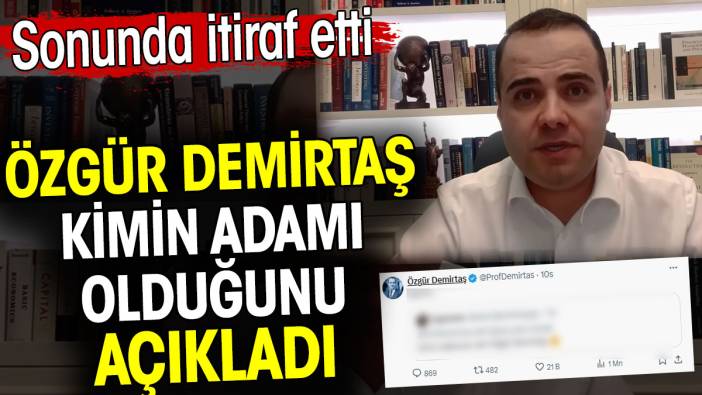 Özgür Demirtaş kimin adamı olduğunu açıkladı