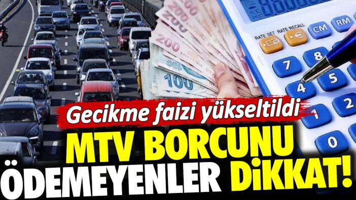 MTV borcunu ödemeyenler dikkat! Gecikme faizi yükseltildi