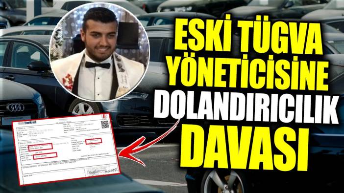 Eski TÜGVA yöneticisine dolandırıcılık davası