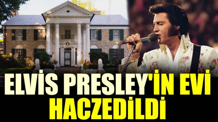 Elvis Presley'in evi haczedildi