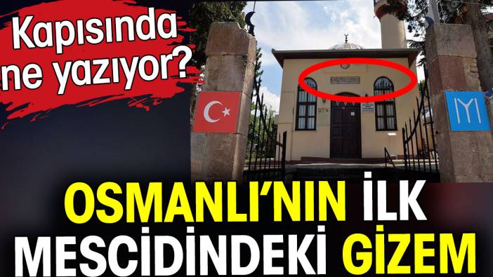 Osmanlı'nın ilk mescidindeki gizem. Kapısında ne yazıyor?