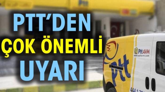 PTT'den çok önemli uyarı