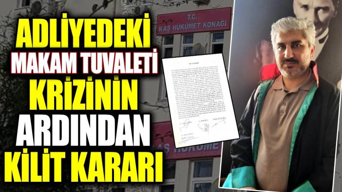 Adliyedeki makam tuvaleti krizinin ardından kilit kararı