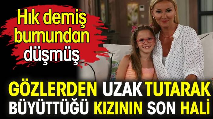 Pınar Altuğ'un gözlerden uzak tutarak büyüttüğü kızının son hali