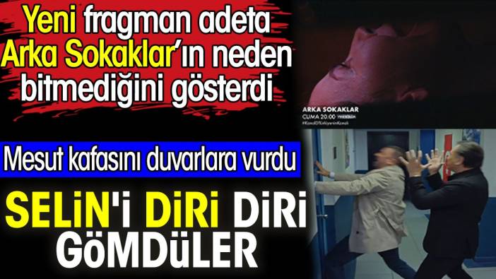 Selin'i diri diri gömdüler. Mesut kafasını duvarlara vurdu. Arka Sokaklar 676. bölüm 2. fragmanı