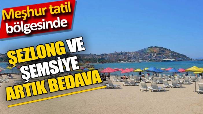 Meşhur tatil bölgesinde şezlong ve şemsiye artık bedava