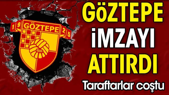 Göztepe imzayı attırdı