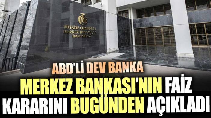 ABD'li dev banka Merkez Bankası’nın faiz kararını bugünden açıkladı