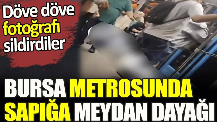 Bursa metrosunda sapığa meydan dayağı. Döve döve fotoğrafı sildirdiler