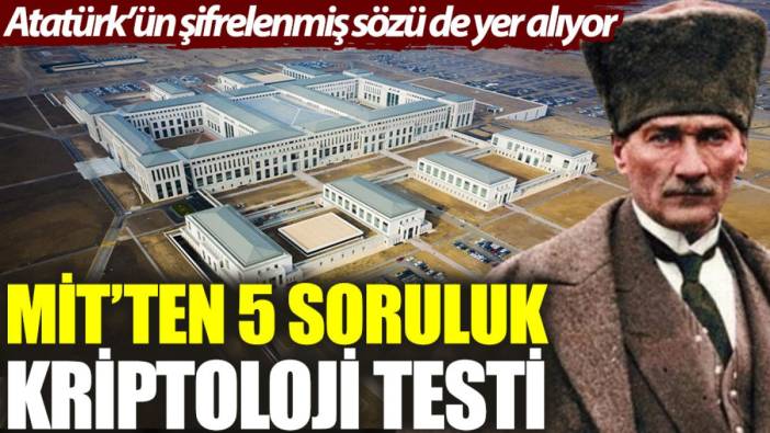 MİT’ten 5 soruluk kriptoloji testi: Atatürk'ün şifrelenmiş sözü de yer alıyor