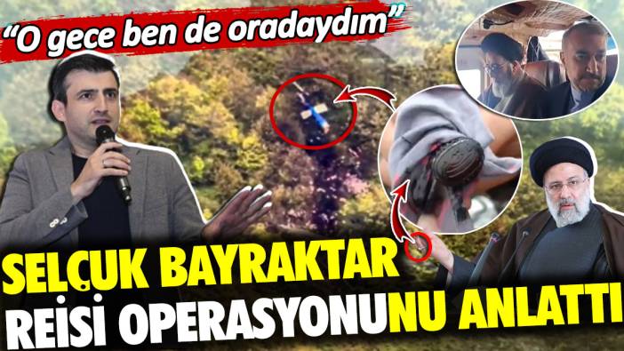 Selçuk Bayraktar Reisi operasyonunu anlattı. O gece ben de oradaydım