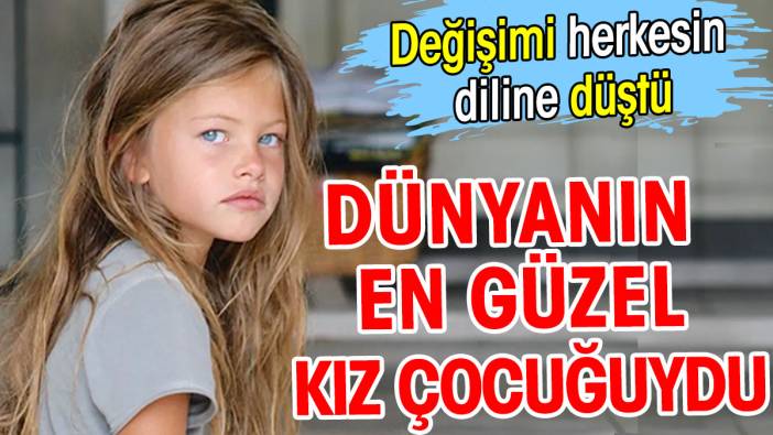 O dünyanın en güzel kız çocuğuydu