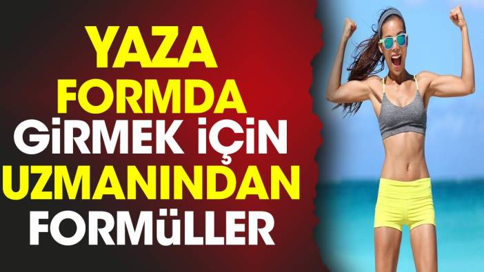 Yaza formda girmek için uzmanından formüller