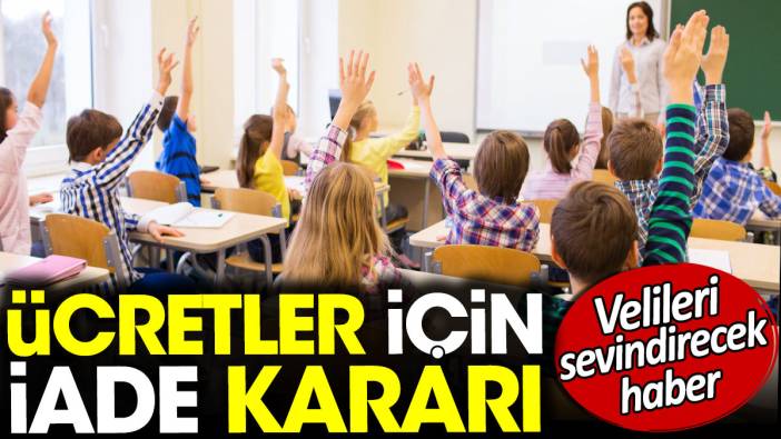 Ücretler için iade kararı. Veliler için müjde