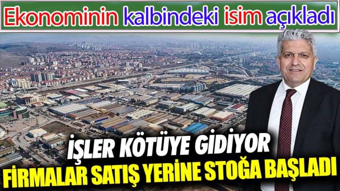 İşler kötüye gidiyor firmalar satış yerine stoğa başladı. Ekonominin kalbindeki isim açıkladı