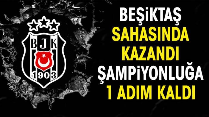 Beşiktaş sahasında kazandı. Şampiyonluğa 1 adım kaldı