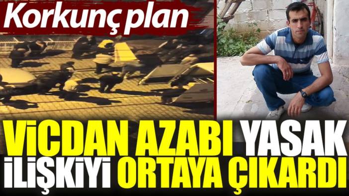 Korkunç plan: Vicdan azabı yasak ilişkiyi ortaya çıkardı