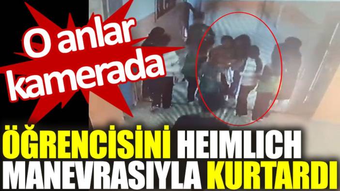 Öğrencisini ‘heimlich’ manevrasıyla kurtardı. O anlar kamerada