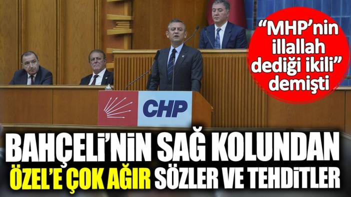 Bahçeli’nin sağ kolundan Özgür Özel’e çok ağır sözler ve tehditler