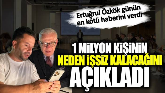 Ertuğrul Özkök 1 milyon kişinin neden işsiz kalacağını açıkladı