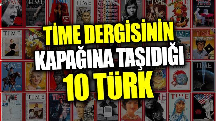 Time dergisinin kapağına taşıdığı 10 Türk