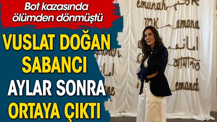 Vuslat Doğan Sabancı ilk kez ortaya çıktı