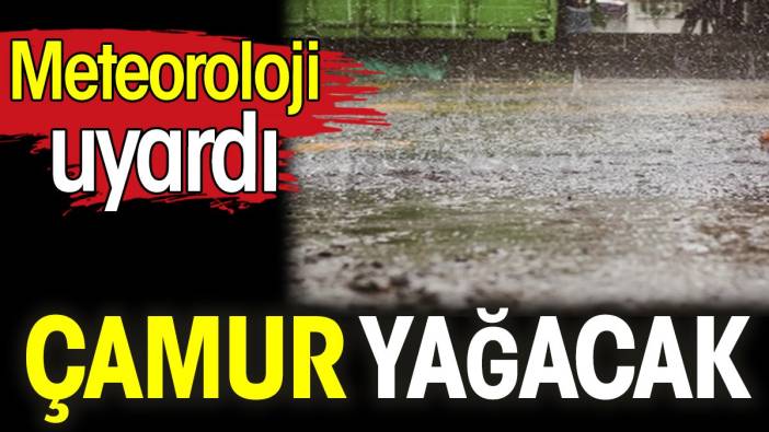 Çamur yağacak. Meteoroloji uyardı