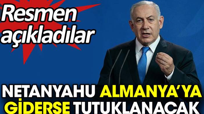 Netanyahu Almanya’ya giderse tutuklanacak. Resmen açıkladılar