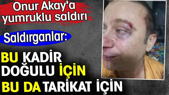 Onur Akay'a bu kadir Doğulu bu da tarikat için diyerek saldırdılar