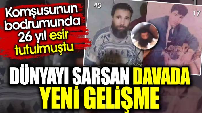 Dünyayı sarsan davada yeni gelişme. Komşusunun bodrumunda 26 yıl esir tutulmuştu