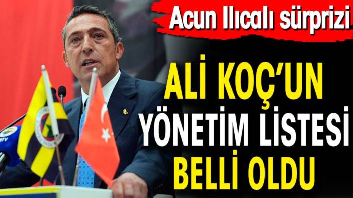 Ali Koç yönetim listesini açıkladı