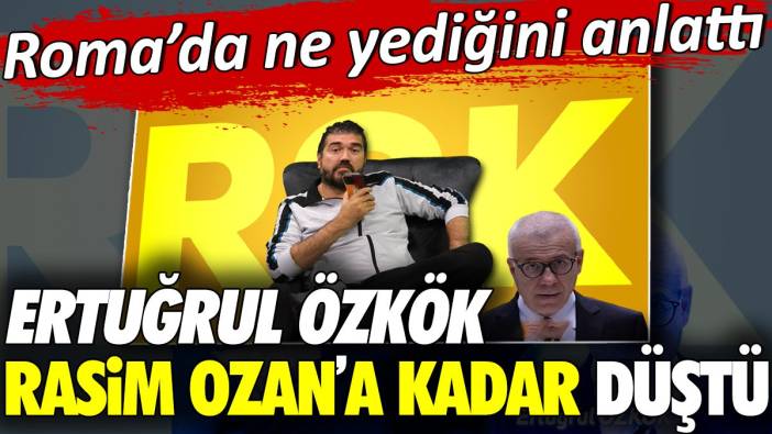 Ertuğrul Özkök Rasim Ozan'a kadar düştü. Roma'da ne yediğini anlattı