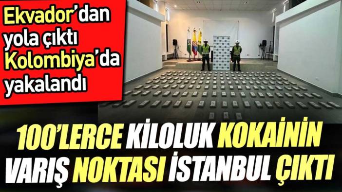 Kolombiya'da ele geçirilen yüzlerce kiloluk uyuşturucunun varış noktası İstanbul çıktı