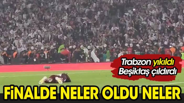 Kupa finalinde neler oldu neler. Trabzon yıkıldı Beşiktaş havalara uçtu