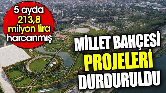 Millet bahçesi projeleri durduruldu. 5 ayda 213,8 milyon lira harcanmış