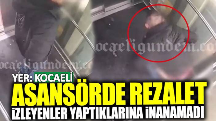 Kocaeli’de rezalet görüntüler! Asansörde yaptıklarına kimse inanamadı