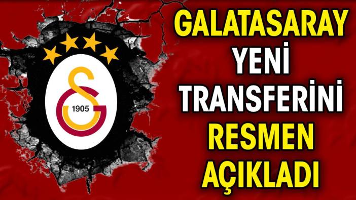 Galatasaray yeni transferini resmen açıkladı