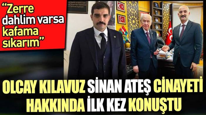 Olcay Kılavuz Sinan Ateş cinayeti hakkında ilk kez konuştu. 'Zerre dahlim olsa kafama sıkarım'